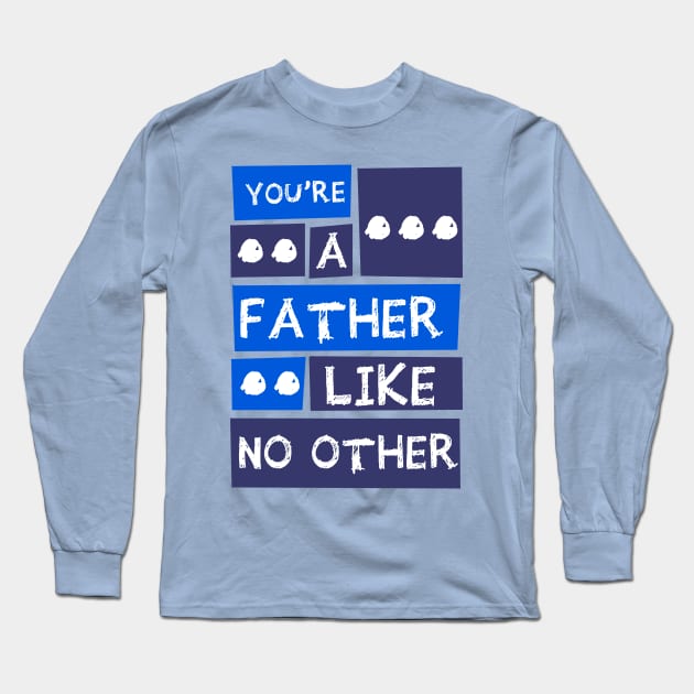 YOU'RE A FATHER LIKE NO OTHER Long Sleeve T-Shirt by teesmile